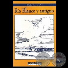 RÍO BLANCO Y ANTIGUO - GLADYS CARMAGNOLA - Tapa: LUIS A. BOH